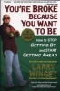 You're Broke Because You Want to be - How to Stop Getting by and Start Getting Ahead (Paperback) - Larry Winget Photo