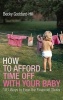 How to Afford Time Off with Your Baby - 101 Ways to Ease the Financial Strain (Paperback) - Becky Goddard Hill Photo