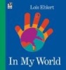 In My World (Paperback) - Lois Ehlert Photo