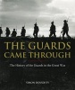 The Guards Came Through - An Illustrated History of the Guards in the Great War (Hardcover, Main) - Simon Doughty Photo