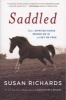 Saddled - How a Spirited Horse Reined Me in and Set Me Free (Paperback) - Susan Richards Photo