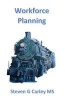 Workforce Planning (Paperback) - Steven G Carley MS Photo