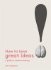 How to Have Great Ideas: A Guide to Creative Thinking and Problem Solving - A Guide to Creative Thinking (Paperback) - John Ingledew Photo