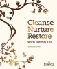 Cleanse, Nurture, Restore with Herbal Tea - Make Your Own Healthy Herbal Infusions (Hardcover) - Sebastian Pole Photo