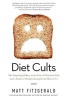 Diet Cults - The Surprising Fallacy at the Core of Nutrition Fads and a Guide to Healthy Eating for the Rest of Us (Paperback) - Matt Fitzgerald Photo