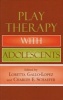 Play Therapy with Adolescents (Hardcover, New) - Loretta Gallo Lopez Photo