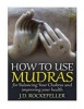 How to Use Mudras for Balancing Your Chakras and Improving Your Health (Paperback) - J D Rockefeller Photo