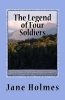 The Legend of Four Soldiers (Paperback) - Jane Holmes Photo