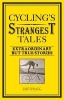 Cycling's Strangest Tales - Extraordinary but True Stories (Paperback) - Iain Spragg Photo