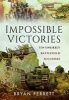 Impossible Victories - Ten Unlikely Battlefield Successes (Hardcover) - Bryan Perrett Photo