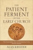 The Patient Ferment of the Early Church - The Improbable Rise of Christianity in the Roman Empire (Paperback) - Alan Kreider Photo