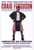 American on Purpose - The Improbable Adventures of an Unlikely Patriot (Paperback) - Craig Ferguson Photo