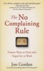 The No Complaining Rule - Positive Ways to Deal with Negativity at Work (Hardcover) - Jon Gordon Photo