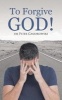 To Forgive God! (Paperback) - Dr Peter Gasiorowski Photo