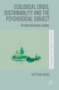 Ecological Crisis, Sustainability and the Psychosocial Subject 2016 - Beyond Behaviour Change (Hardcover, 1st Ed. 2016) - Matthew Adams Photo