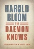 The Daemon Knows - Literary Greatness and the American Sublime (Hardcover) - Harold Bloom Photo