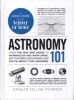 Astronomy 101 - From the Sun and Moon to Wormholes and Warp Drive, Key Theories, Discoveries, and Facts About the Universe (Hardcover) - Carolyn Collins Petersen Photo