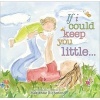 If I Could Keep You Little... (Hardcover) - Marianne Richmond Photo