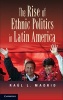 The Rise of Ethnic Politics in Latin America (Hardcover) - Raul L Madrid Photo