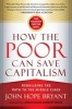 How the Poor Can Save Capitalism - Rebuilding the Path to the Middle Class (Paperback) - John Hope Bryant Photo