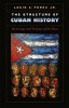 The Structure of Cuban History - Meanings and Purpose of the Past (Paperback) - Louis Perez Photo