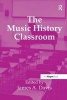 The Music History Classroom (Paperback, New edition) - James A Davis Photo