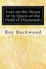 Lost on the Moon or in Quest of the Field of Diamonds (Paperback) - Roy Rockwood Photo