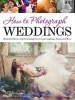 How to Photograph Weddings - Behind the Scenes with 25 Leading Pros to Learn Lighting, Posing and More (Paperback) - Michelle Perkins Photo