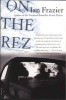 On the Rez (Paperback, Cloth First Pub) - Ian Frazier Photo