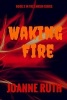 Waking Fire (Paperback) - Joanne Ruth Photo