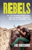 Rebels - My Life Behind Enemy Lines with Warlords, Fanatics and Not-so-friendly Fire (Paperback) - Aris Roussinos Photo