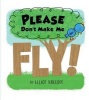 Please Don't Make Me Fly! - A Growing-Up Story of Self-Confidence (Hardcover) - Elliot Kreloff Photo