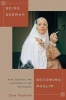 Being German, Becoming Muslim - Race, Religion, and Conversion in the New Europe (Paperback) - Esra Ozyurek Photo