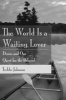 The World is a Waiting Lover - Love, Desire, and Our Quest for Meaning (Hardcover) - Trebbe Johnson Photo