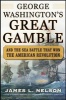 George Washington's Great Gamble - And the Sea Battle That Won the American Revolution (Hardcover) - James L Nelson Photo