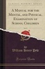 A Manual for the Mental, and Physical Examination of School Children, Vol. 17 (Classic Reprint) (Paperback) - William Henry Pyle Photo