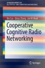 Cooperative Cognitive Radio Networking 2016 - System Model, Enabling Techniques, and Performance (Paperback, 1st Ed. 2016) - Jon W Mark Photo