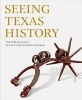 Seeing Texas History -  (Hardcover) - The Bob Bullock Texas State History Museum Photo