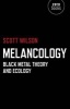 Melancology - Black Metal Theory and Ecology (Paperback) - Scott Wilson Photo