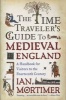 The Time Traveler's Guide to Medieval England - A Handbook for Visitors to the Fourteenth Century (Hardcover) - Ian Mortimer Photo