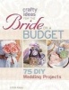 Crafty Ideas for the Bride on a Budget - 75 DIY Wedding Projects (Paperback) - Linda Kopp Photo