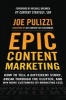 Epic Content Marketing: How to Tell a Different Story, Break Through the Clutter, & Win More Customers by Marketing Less (Hardcover) - Joe Pulizzi Photo