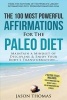 Affirmation the 100 Most Powerful Affirmations for the Paleo Diet 2 Amazing Affirmative Bonus Books Included for Weight Loss & Fitness - Maintain a Mindset of Discipline & Enjoy Your Body Transform (Paperback) - Jason Thomas Photo