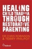 Healing Child Trauma Through Restorative Parenting - A Model for Supporting Children and Young People (Paperback) - Terry Philpot Photo