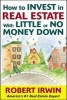 How to Invest in Real Estate with Little or No Money Down (Paperback) - Robert Irwin Photo