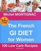 The French GI Diet for Women - 100 Low Carb Recipes (Hardcover) - Michel Montignac Photo