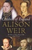 Children of England - The Heirs of King Henry VIII 1547-1558 (Paperback) - Alison Weir Photo