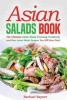 Asian Salads Book - The Ultimate Asian Salad Dressing Cookbook and Best Asian Salad Recipes You Will Ever Find! (Paperback) - Rachael Rayner Photo