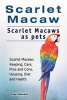 Scarlet Macaw. Scarlet Macaws as Pets. Scarlet Macaws Keeping, Care, Pros and Cons, Housing, Diet and Health. (Paperback) - Roger Rodendale Photo