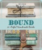 Bound - Over 20 Artful Handmade Books (Paperback) - Erica Ekrem Photo